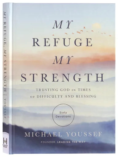 MY REFUGE  MY STRENGTH: TRUSTING GOD IN TIMES OF DIFFICULTY AND BLESSING