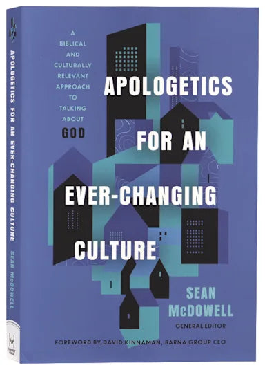 APOLOGETICS FOR AN EVER-CHANGING CULTURE: A BIBLICAL AND CULTURALLY RELEVANT APPROACH TO TALKING ABOUT GOD