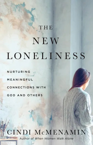 THE NEW LONELINESS: NURTURING MEANINGFUL CONNECTIONS WHEN YOU FEEL ISOLATED