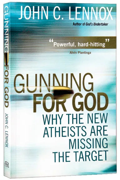 GUNNING FOR GOD:WHY THE NEW ATHEISTS ARE MISSING THE TARGET - JOHN LENNOX