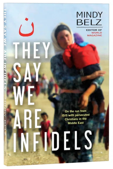 THEY SAY WE ARE INFIDELS: ON THE RUN FROM ISIS WITH PERSECUTED CHRIST