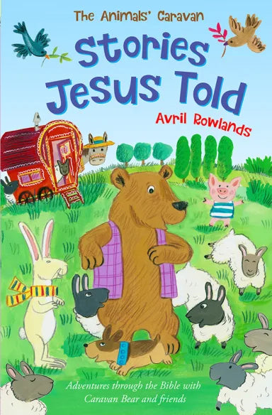 STORIES JESUS TOLD  THE - JOURNEY THROUGH THE BIBLE WITH CARAVAN BEAR AND FRIENDS (ANIMALS CARAVAN SERIES)