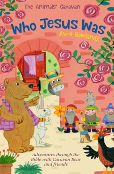 WHO JESUS WAS: ADVENTURES THROUGH THE BIBLE WITH CARAVAN BEAR AND FRIENDS (ANIMALS CARAVAN SERIES)