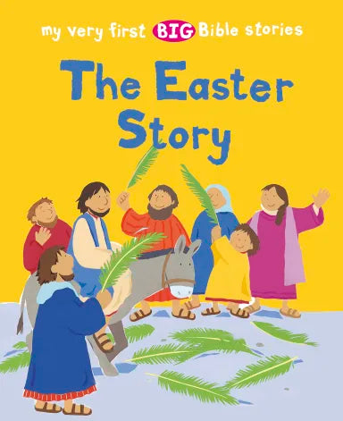 THE EASTER STORY (MY VERY FIRST BIG BIBLE STORIES SERIES)