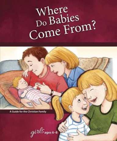 WHERE DO BABIES COMES FROM? (GIRLS 6-8) (LEARNING ABOUT SEX SERIES)