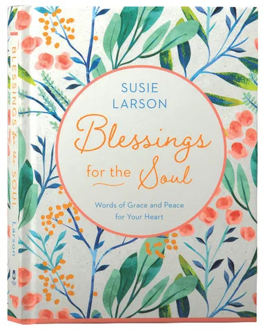 BLESSINGS FOR THE SOUL: WORDS OF GRACE AND PEACE FOR YOUR HEART