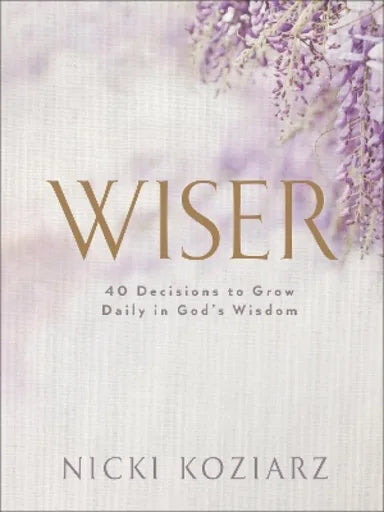 WISER: 40 DECISIONS TO GROW DAILY IN GOD'S WISDOM