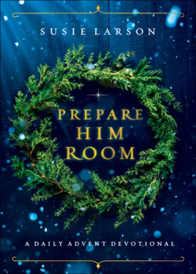 PREPARE HIM ROOM: A DAILY ADVENT DEVOTIONAL
