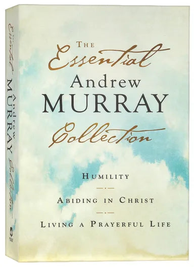 ESSENTIAL ANDREW MURRAY COLLECTION  THE: HUMILITY  ABIDING IN CHRIST