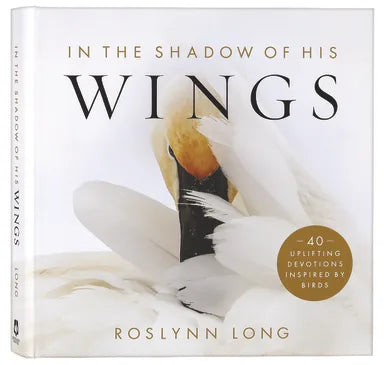 IN THE SHADOW OF HIS WINGS: 40 UPLIFTING DEVOTIONS INSPIRED BY BIRDS