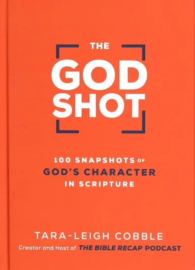 GOD SHOT  THE: 100 SNAPSHOTS OF GOD'S CHARACTER IN SCRIPTURE