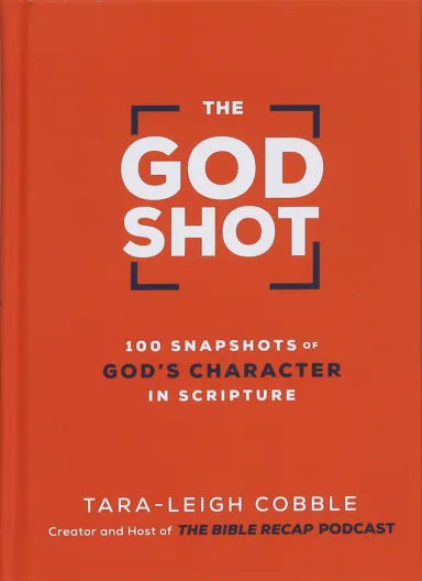 GOD SHOT  THE: 100 SNAPSHOTS OF GOD'S CHARACTER IN SCRIPTURE