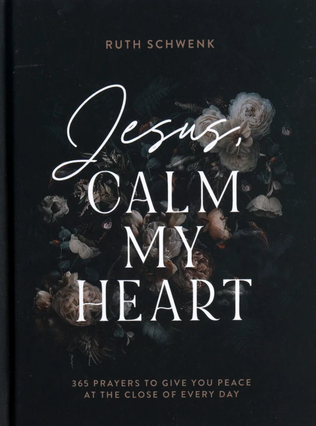 JESUS  CALM MY HEART: 365 PRAYERS TO GIVE YOU PEACE AT THE CLOSE OF EVERY DAY