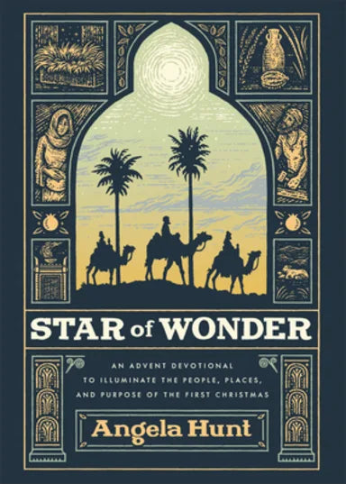 STAR OF WONDER: AN ADVENT DEVOTIONAL TO ILLUMINATE THE PEOPLE  PLACES  AND PURPOSE OF THE FIRST CHRISTMAS