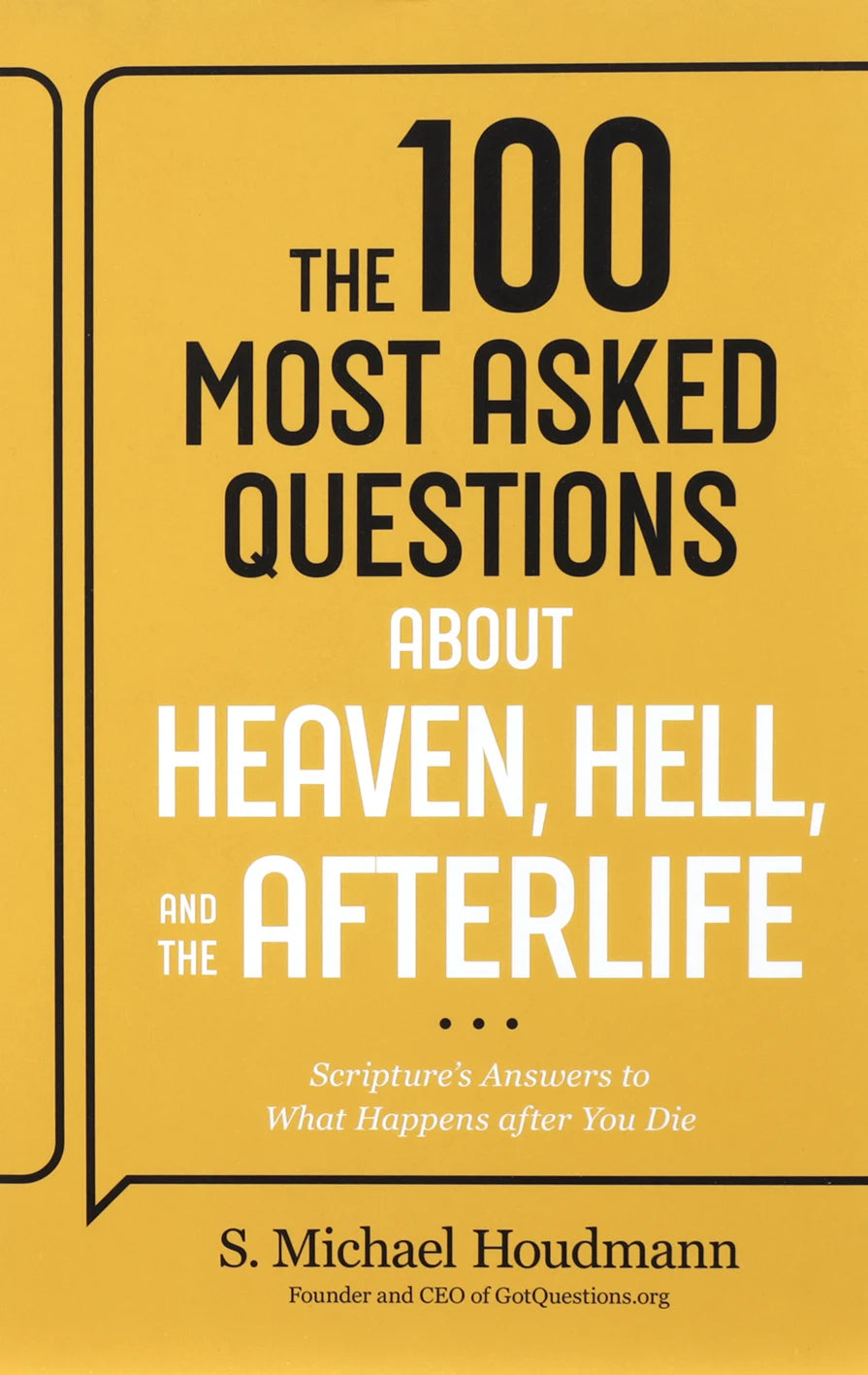 THE 100 MOST ASKED QUESTIONS ABOUT HEAVEN  HELL  AND THE AFTERLIFE: SCRIPTURE'S ANSWERS TO WHAT HAPPENS AFTER YOU DIE