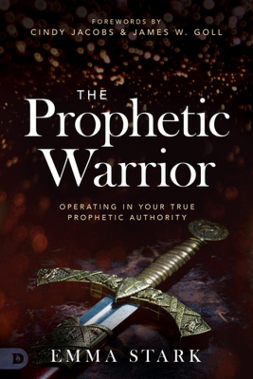 PROPHETIC WARRIOR  THE: OPERATING IN YOUR TRUE PROPHETIC AUTHORITY