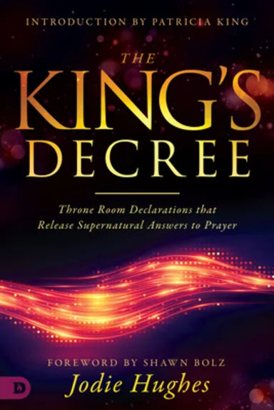 KING'S DECREE  THE: THRONE ROOM DECLARATIONS THAT RELEASE SUPERNATURAL ANSWERS TO PRAYER