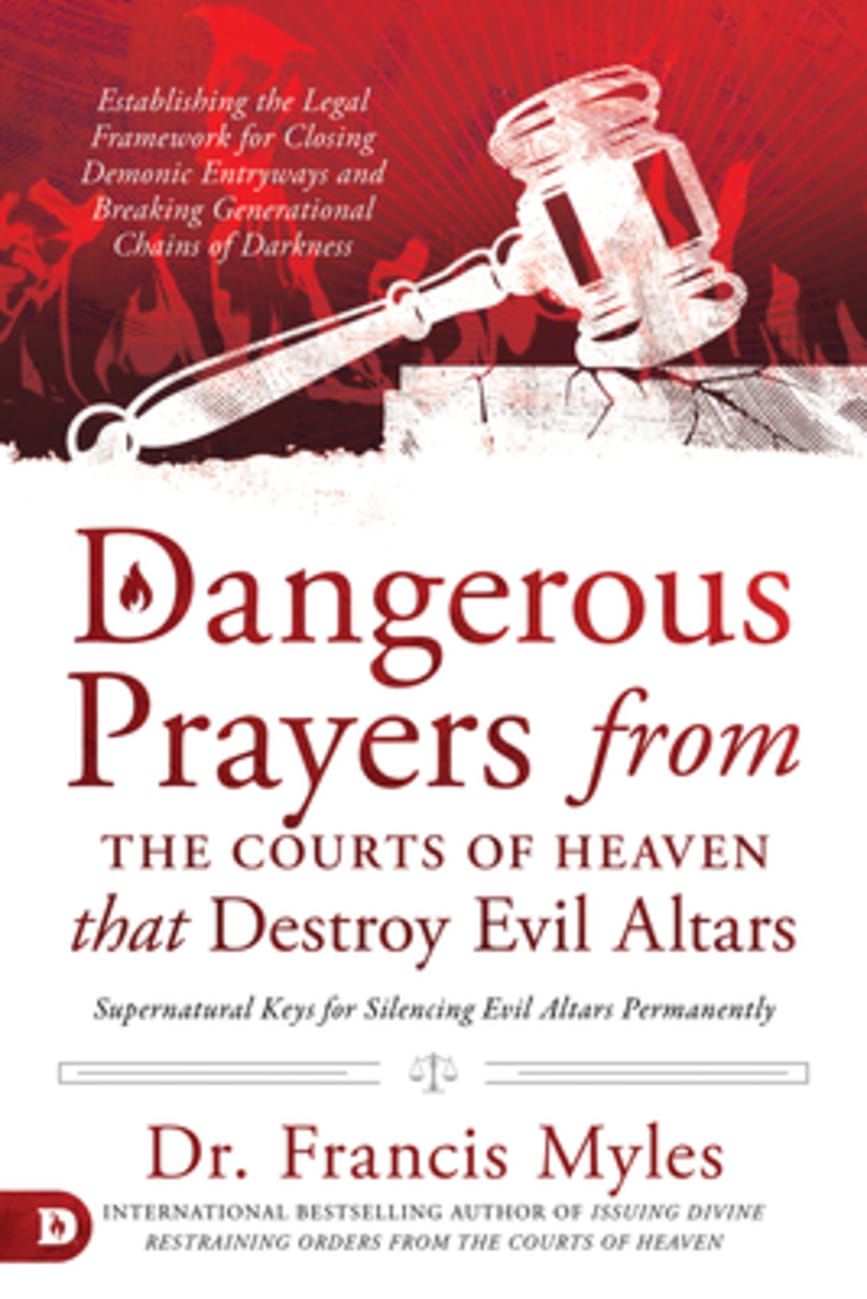 DANGEROUS PRAYERS FROM THE COURTS OF HEAVEN THAT DESTROY EVIL ALTARS