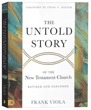 THE UNTOLD STORY OF THE NEW TESTAMENT CHURCH (2ND EDITION)