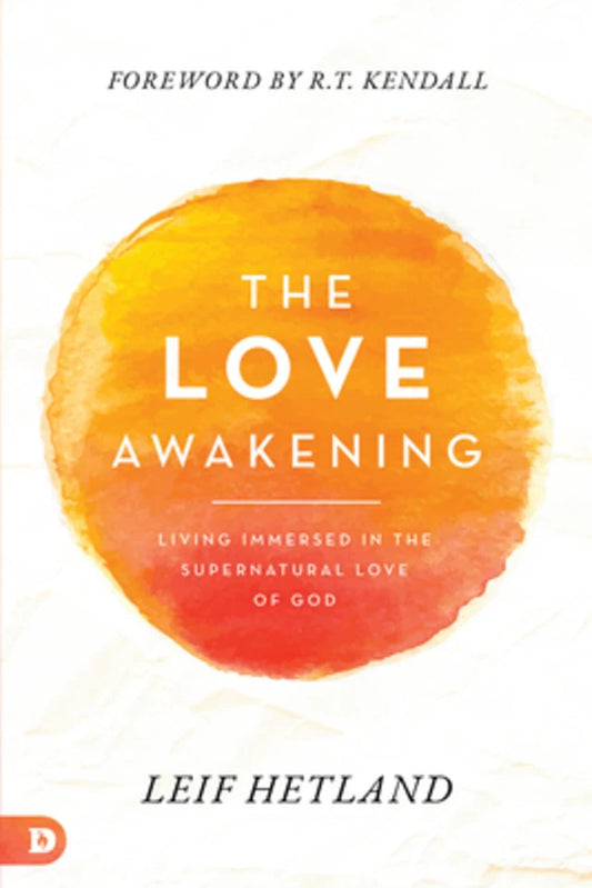 LOVE AWAKENING: LIVING IMMERSED IN THE SUPERNATURAL LOVE OF GOD