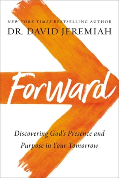 FORWARD: DISCOVERING GOD'S PRESENCE AND PURPOSE IN YOUR TOMORROW