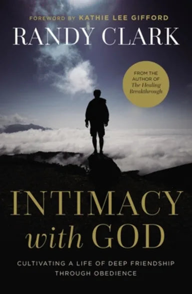 INTIMACY WITH GOD: CULTIVATING A LIFE OF DEEP FRIENDSHIP THROUGH OBEDIENCE