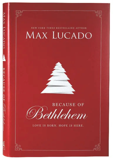 BECAUSE OF BETHLEHEM: LOVE IS BORN  HOPE IS HERE