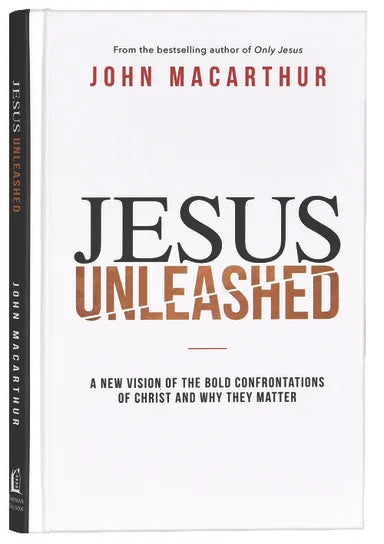 JESUS UNLEASHED: A NEW VISION OF THE BOLD CONFRONTATIONS OF CHRIST AND WHY THEY MATTER