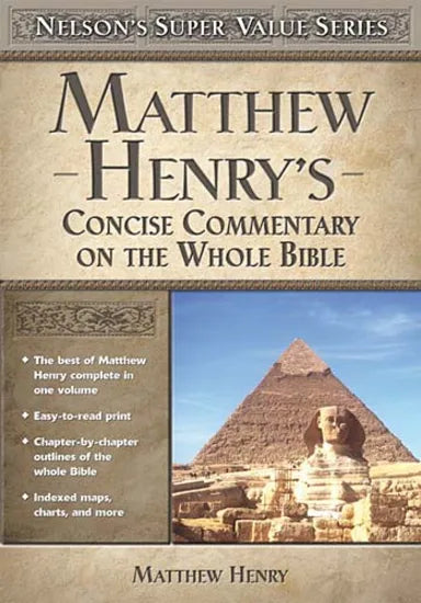MATTHEW HENRY'S CONCISE COMMENTARY OF THE WHOLE BIBLE (NELSON'S SUPER VALUE SERIES)