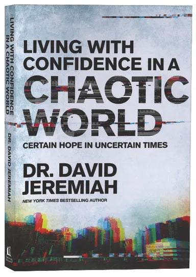 LIVING WITH CONFIDENCE IN A CHAOTIC WORLD: CERTAIN HOPE IN UNCERTAIN TIMES