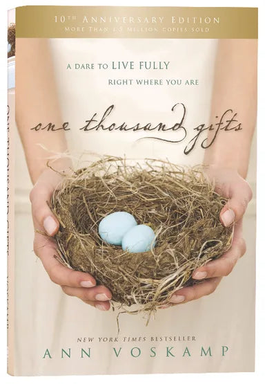 ONE THOUSAND GIFTS: A DARE TO LIVE FULLY RIGHT WHERE YOU ARE (10TH ANNIVERSARY EDITION)