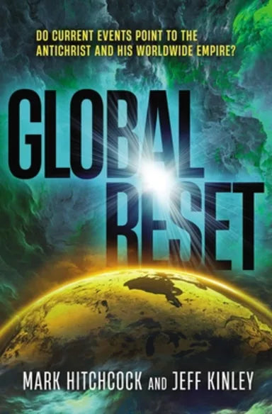 GLOBAL RESET: DO CURRENT EVENTS POINT TO THE ANTICHRIST AND HIS WORLDWIDE EMPIRE?