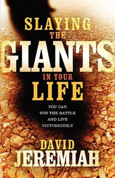 SLAYING THE GIANTS IN YOUR LIFE: YOU CAN WIN THE BATTLE AND LIVE VICTORIOUSLY
