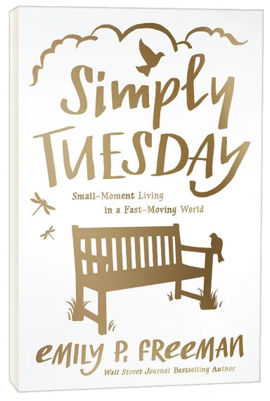 SIMPLY TUESDAY: SMALL-MOMENT LIVING IN A FAST-MOVING WORLD