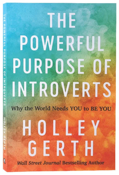 POWERFUL PURPOSE OF INTROVERTS  THE: WHY THE WORLD NEEDS YOU TO BE YOU