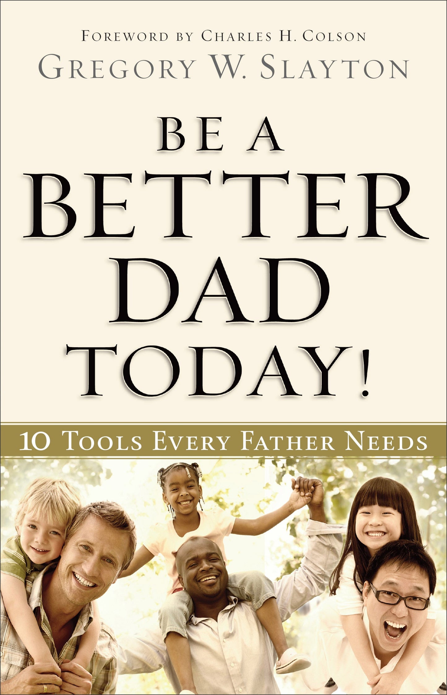 BE A BETTER DAD TODAY: 10 TOOLS EVERY FATHER NEEDS