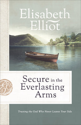 SECURE IN THE EVERLASTING ARMS: TRUSTING THE GOD WHO NEVER LEAVES YOUR SIDE