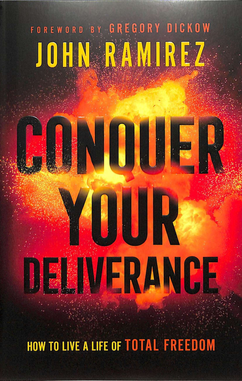 CONQUER YOUR DELIVERANCE: HOW TO LIVE A LIFE OF TOTAL FREEDOM