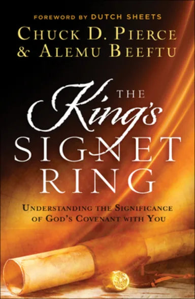 KING'S SIGNET RING  THE: UNDERSTANDING THE SIGNIFICANCE OF GOD'S COVENANT WITH YOU