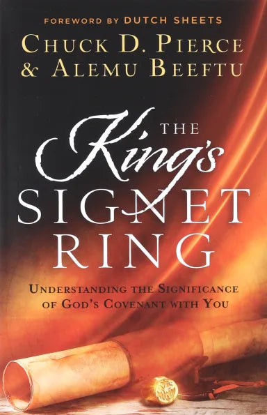 KING'S SIGNET RING  THE: UNDERSTANDING THE SIGNIFICANCE OF GOD'S COVENANT WITH YOU