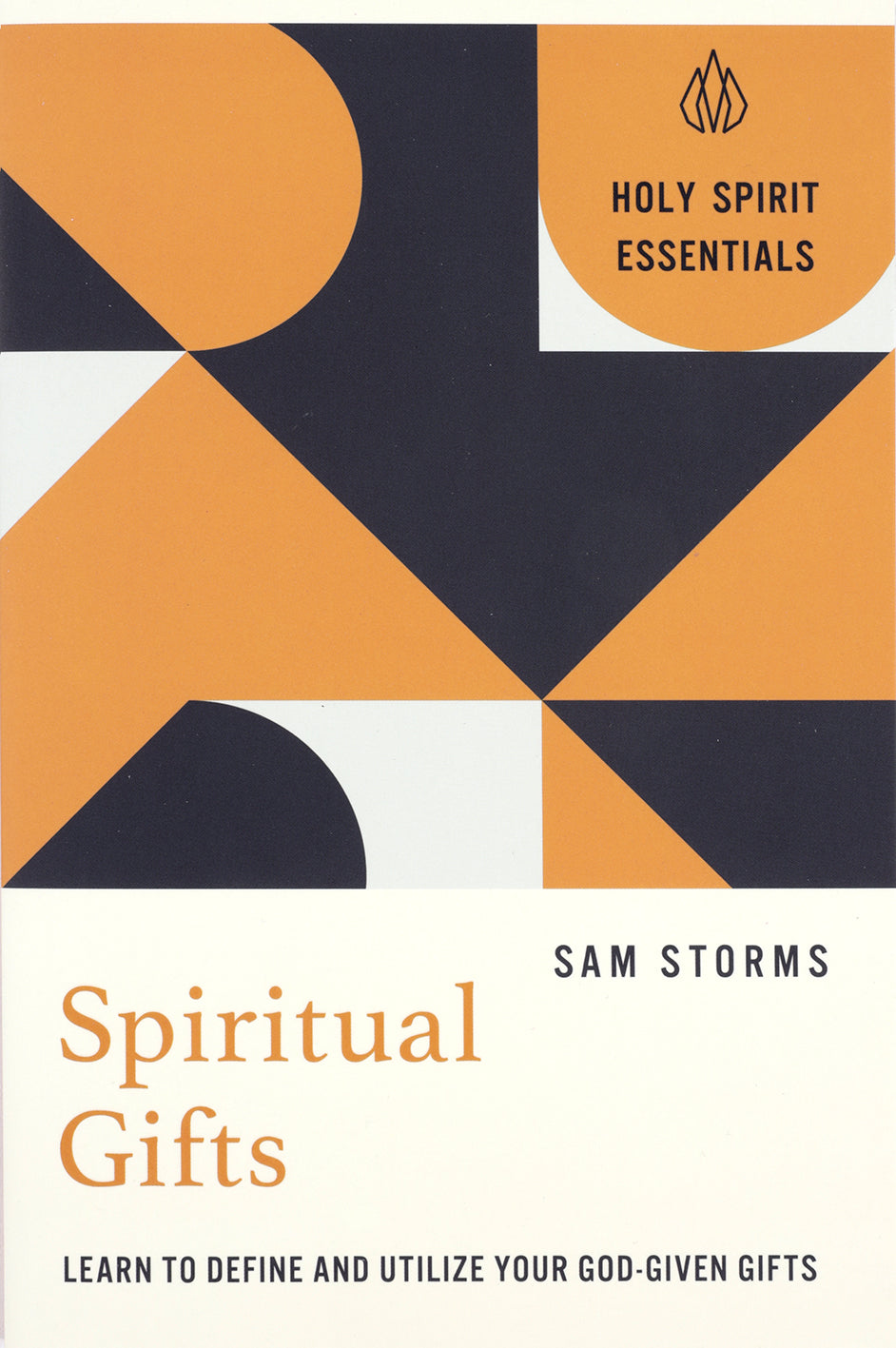 SPIRITUAL GIFTS: LEARN TO DEFINE AND UTILIZE YOUR GOD-GIVEN GIFTS (HOLY SPIRIT ESSENTIALS SERIES)