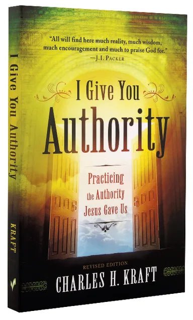 I GIVE YOU AUTHORITY: PRACTICING THE AUTHORITY JESUS GAVE U