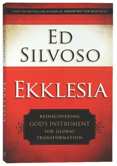 EKKLESIA: REDISCOVERING GOD'S INSTRUMENT FOR GLOBAL TRANSFORMATION