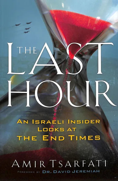 LAST HOUR  THE: AN ISRAELI INSIDER LOOKS AT THE END TIMES