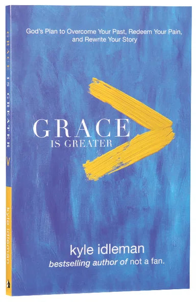 GRACE IS GREATER: GOD'S PLAN TO OVERCOME YOUR PAST  REDEEM YOUR PAIN  AND REWRITE YOUR STORY