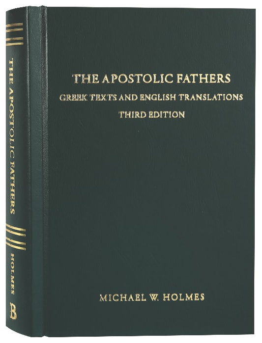 APOSTOLIC FATHERS: GREEK TEXTS AND ENGLISH TRANSLATIONS (3RD EDITION)