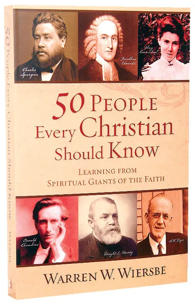 50 PEOPLE EVERY CHRISTIAN SHOULD KNOW: LEARNING FROM SPIRITUAL GIANTS OF THE FAITH