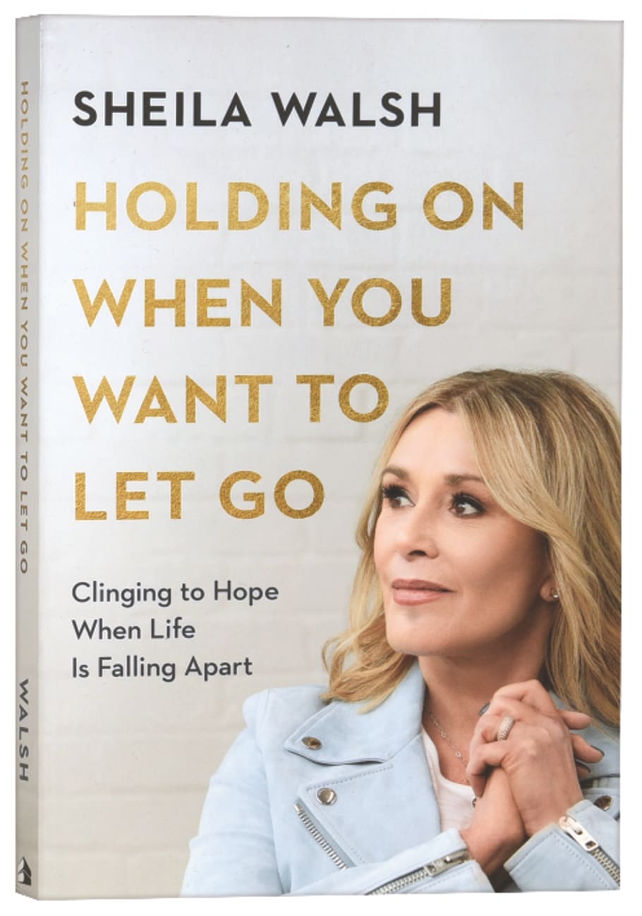 HOLDING ON WHEN YOU WANT TO LET GO: CLINGING TO HOPE WHEN LIFE IS FALLING APART