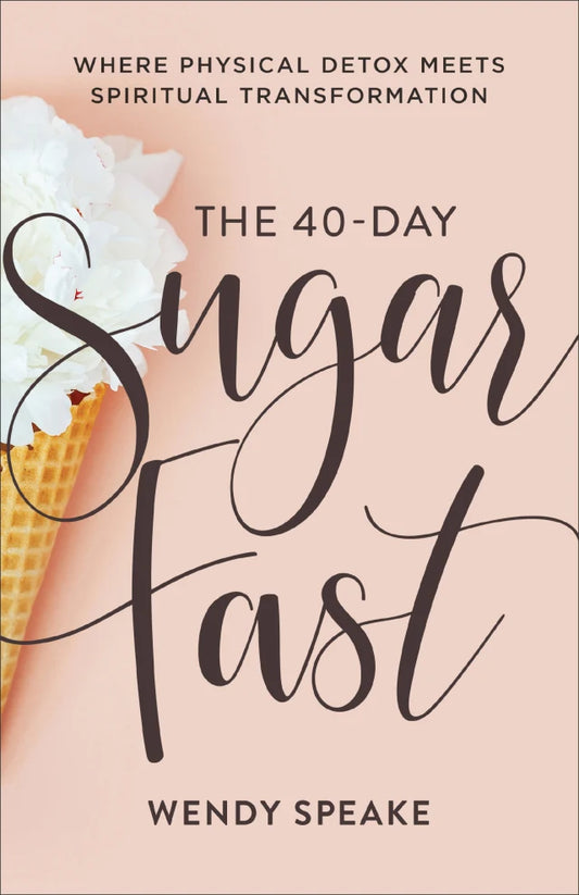 THE 40-DAY SUGAR FAST: WHERE PHYSICAL DETOX MEETS SPIRITUAL TRANSFORMATION