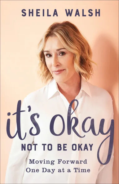 IT'S OKAY NOT TO BE OKAY: MOVING FORWARD ONE DAY AT A TIME